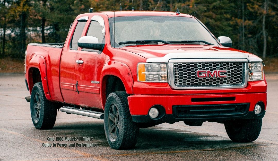 Gmc 1500 Models: Ultimate Guide to Power and Performance