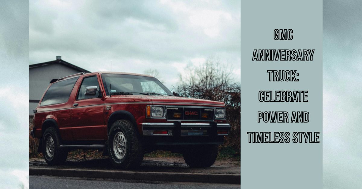 Gmc Anniversary Truck: Celebrate Power and Timeless Style